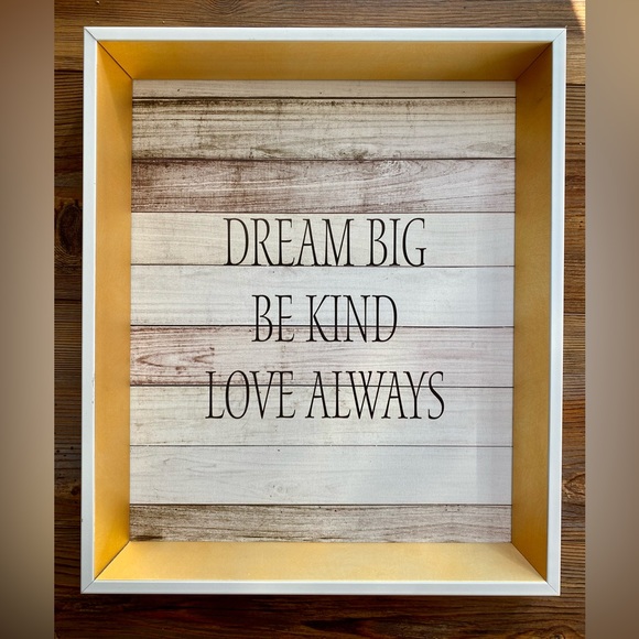 Dream Big Be Kind Love Always Sign - 11”x13” - VIEW ALL PHOTOS - Picture 1 of 3